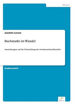 Buchmarkt im Wandel: Auswirkungen auf die Entwicklung des Sortimentsbuchhandels