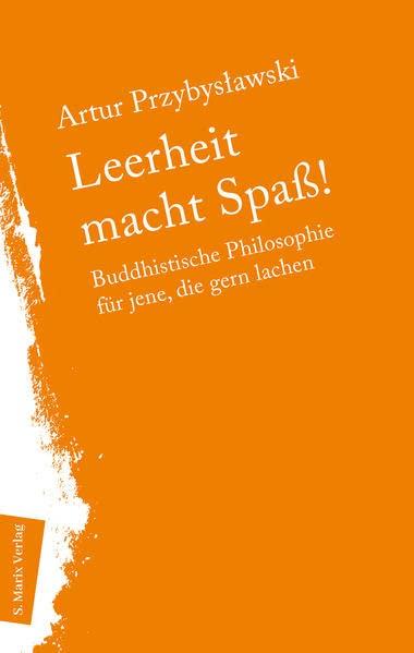 Leerheit macht Spass!: Buddhistische Philosophie für jene, die gern lachen (Neue Philosophie)