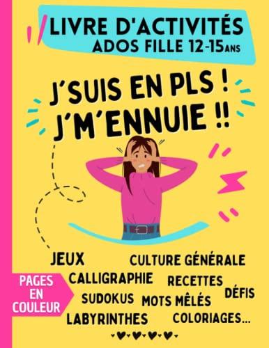 Livre d'activités pour Ados Fille de 12 ans à 15 ans | J'suis en PLS ! J'm'ennuie !! | Pages en couleur: Cahier de jeux avec labyrinthes, mots mêlés, ... (Livre de jeux et activités pour fille ado)