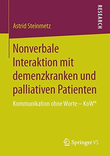 Nonverbale Interaktion mit demenzkranken und palliativen Patienten: Kommunikation ohne Worte - KoW®