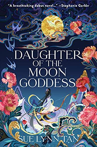 Daughter of the Moon Goddess: A Novel (Celestial Kingdom, 1)