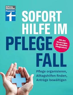 Sofort Hilfe im Pflegefall - Finanztest Pflegeberatung, alle Infos und Tipps zur Planung, Organisation und Finanzierung von Pflegehilfe: Pflege organisieren, Alltagshilfen finden, Anträge bewältigen