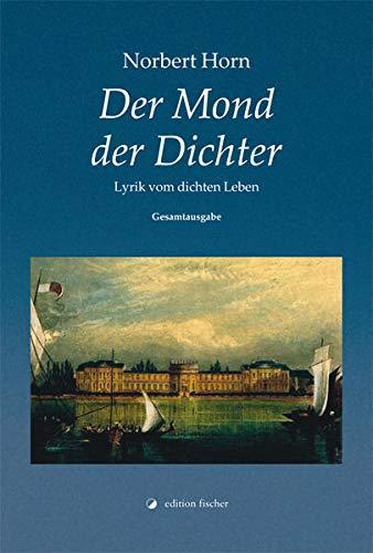 Der Mond der Dichter: Lyrik vom dichten Leben. Gesamtausgabe