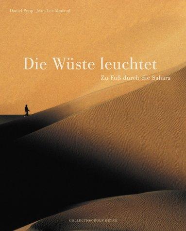 Die Wüste leuchtet. Zu Fuss durch die Sahara