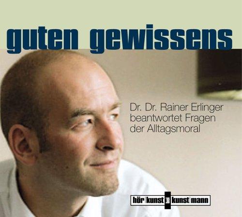 Guten Gewissens. CD . Dr. Dr. Rainer Erlinger beantwortet Fragen der Alltagsmoral