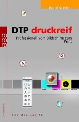 DTP druckreif: Professionell vom Bildschirm zum Print. Für Mac und PC