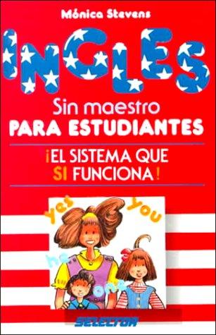 Ingles Sin Maestro Estudiantes = English for Students: El sistema que si funciona!