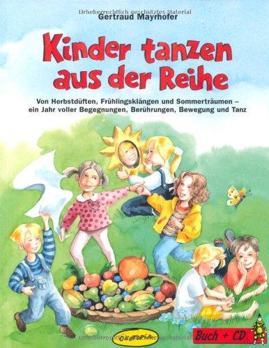 Kinder tanzen aus der Reihe: Von Herbstdüften, Frühlingsklägen und Sommerträumen - ein Jahr voller Begegnungen, Berührungen, Bewegung und Tanz