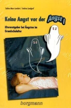 Keine Angst vor der Angst! Elternratgeber bei Ängsten im Grundschulalter