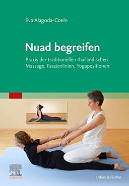 Nuad begreifen: Praxis der traditionellen thailändischen Massage, Faszienlinien, Yogapositionen