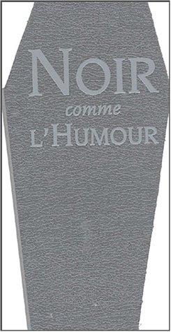 Noir comme l'humour : sentences, maximes et autres propos mortels...