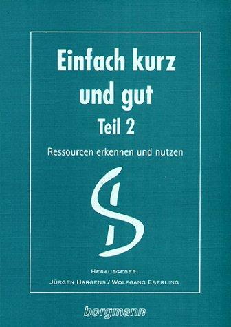 Einfach kurz und gut, Tl.2, Ressourcen erkennen und nutzen: TEIL 2