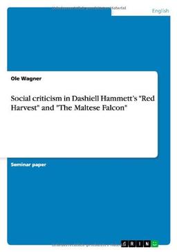 Social criticism in Dashiell Hammett's "Red Harvest" and "The Maltese Falcon"