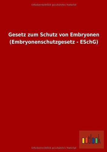 Gesetz zum Schutz von Embryonen (Embryonenschutzgesetz - ESchG)