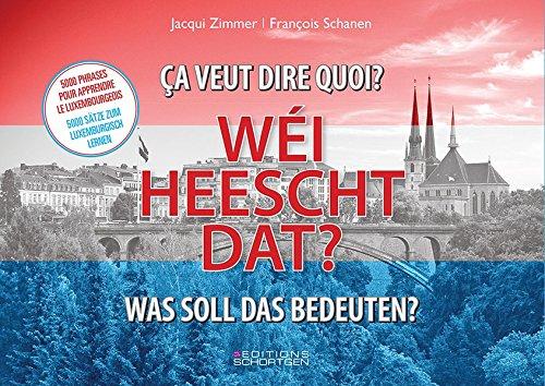 Wéi heescht dat? - Was soll das bedeuten? - ça veut dire quoi?: 5000 Sätze zum Luxemburgisch lernen