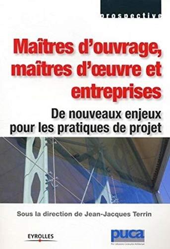 Maîtres d'ouvrages, maîtres d'oeuvre et entreprises : de nouveaux enjeux pour les pratiques de projet