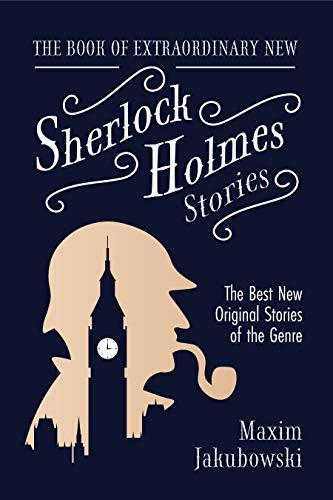 Book of Extraordinary New Sherlock Holmes Stories: The Best New Original Stores of the Genre (Detective Mystery Book, Gift for Crime Lovers) (The Series of Extraordinary Mystery Stories)