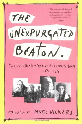 The Unexpurgated Beaton: The Cecil Beaton Diaries As He Wrote Them, 1970-1980