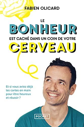 Le bonheur est caché dans un coin de votre cerveau : et si vous aviez déjà les cartes en main pour être heureux et réussir ?