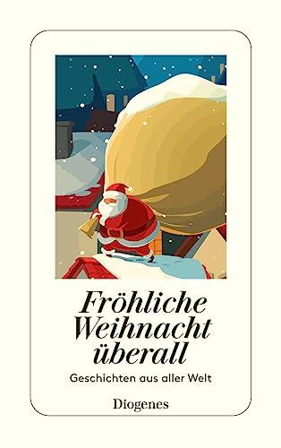 Fröhliche Weihnacht überall: Geschichten aus aller Welt (detebe)