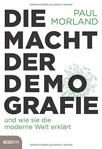 Die Macht der Demografie: und wie sie die moderne Welt erklärt