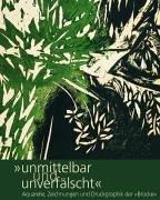 "Unmittelbar und unverfälscht". Aquarelle, Zeichnungen und Druckgraphik der "Brücke": Katalogbuch zur Ausstellung in den Opel Villen Rüsselsheim, ... im Brücke-Museum Berlin, 16.1.-18.4.2004