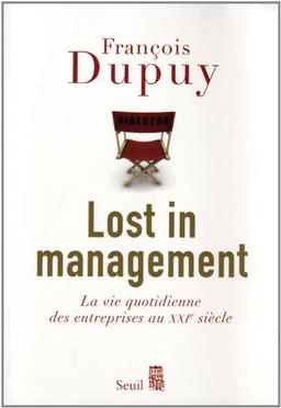 Lost in management. La vie quotidienne des entreprises au XXIe siècle