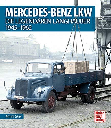 Mercedes-Benz LKW: Die legendären Langhauber 1945-1962: Die legendren Langhauber 1945-1962