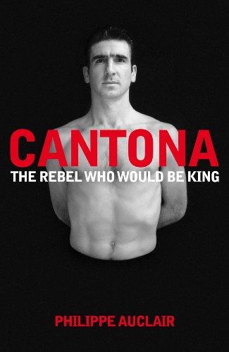 Eric Cantona: The Rebel Who Would Be King