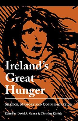 Ireland's Great Hunger: Silence, Memory, and Commemoration (Studies in the Great Hunger (Quinnipiac University).)