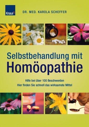 Selbstbehandlung mit Homöopathie: Hilfe bei über 100 Beschwerden Hier finden Sie schnell das wirksamste Mittel