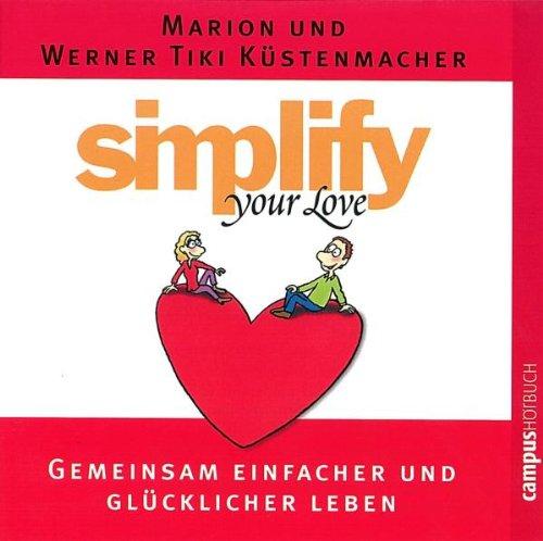 simplify your love: Gemeinsam einfacher und glücklicher leben