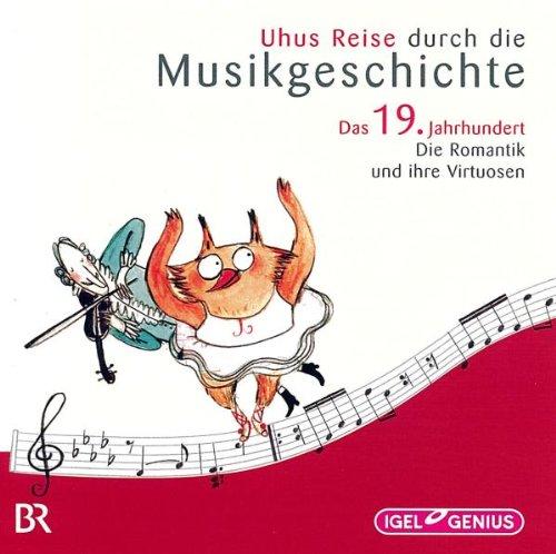 Uhus Reise durch die Musikgeschichte: Uhus Reise durch die Musikgeschichte - Das 19. Jahrhundert. Die Romantik und ihre Virtuosen (Identitäten und Alteritäten)