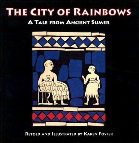 Foster, K: City of Rainbows: A Tale from Ancient Sumer