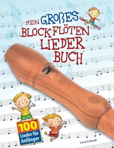 Mein großes Blockflöten-Liederbuch: 100 Lieder für Anfänger