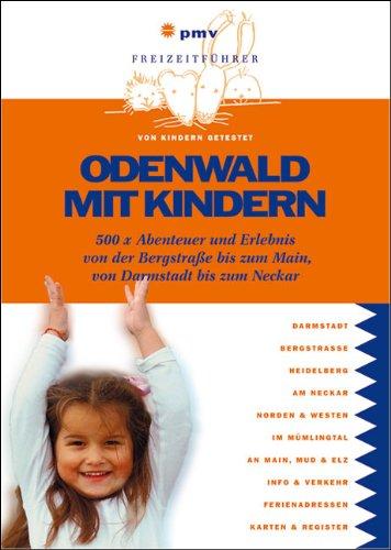 Odenwald mit Kindern: 500 x Abenteuer und Erlebnis von der Bergstraße bis zum Main, von Darmstadt bis zum Neckar