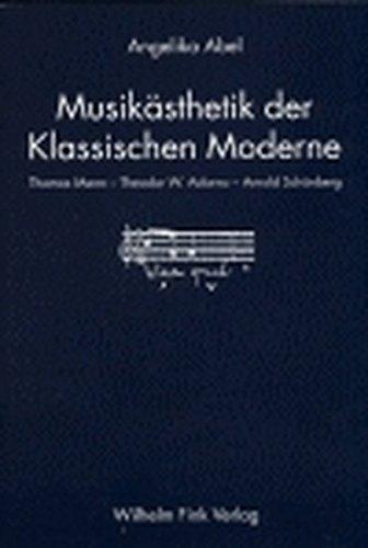 Musikästhetik der Klassischen Moderne: Thomas Mann - Theodor W. Adorno - Arnold Schönberg