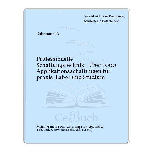 Professionelle Schaltungstechnik. Über 1000 Applikationsschaltungen für Praxis, Labor und Studium