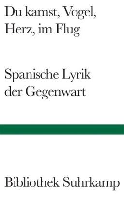 Du kamst, Vogel, Herz, im Flug: Spanische Lyrik der Gegenwart (Bibliothek Suhrkamp)