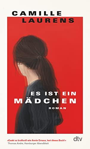 Es ist ein Mädchen: Roman | »Exakt so kraftvoll wie die Annie Ernaux’. Menschen, lest dieses Buch!« Thomas Andre, Hamburger Abendblatt