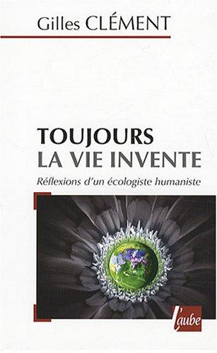 Toujours la vie invente : réflexions d'un écologiste humaniste