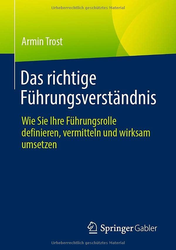 Das richtige Führungsverständnis: Wie Sie Ihre Führungsrolle definieren, vermitteln und wirksam umsetzen