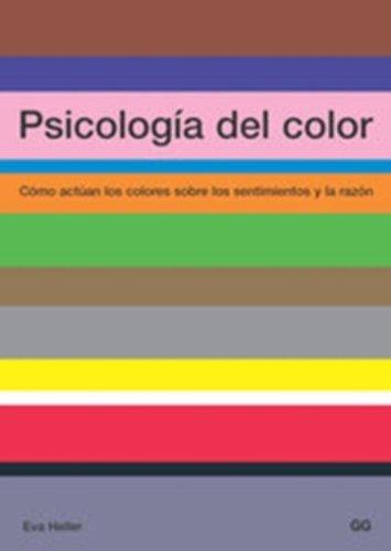 Psicología del color : cómo actúan los colores sobre los sentimientos y la razón