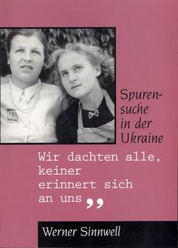 Wir dachten alle, keiner erinnert sich an uns: Spurensuche in der Ukraine