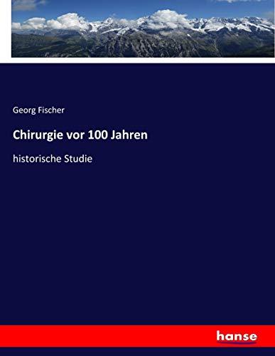 Chirurgie vor 100 Jahren: historische Studie