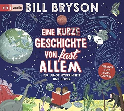 Eine kurze Geschichte von fast allem: Für junge Hörerinnen und Hörer - Überarbeitete Neuausgabe nach dem Welt-Bestseller von Bill Bryson