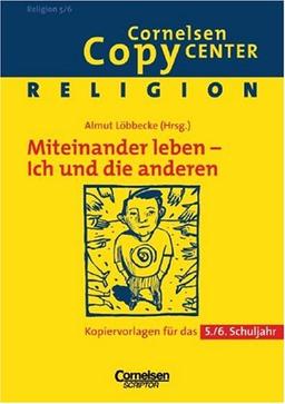 Cornelsen Copy Center: Miteinander leben - Ich und die anderen: Religion für das 5./6. Schuljahr. Kopiervorlagen: Kopiervorlagen für das 5./6. Schuljahr