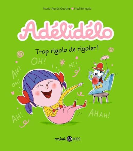 Adélidélo. Vol. 10. Trop rigolo de rigoler !