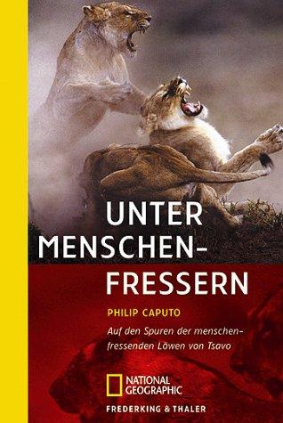 Unter Menschenfressern: Auf den Spuren der Menschen fressenden Löwen von Tsavo