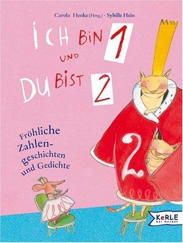 Ich bin 1 und Du bist 2: Fröhliche Zahlengeschichten und Gedichte